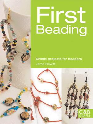 First Beading: Simple Projects for Beaders - Hewitt, Jema