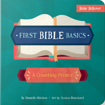 First Bible Basics: A Counting Primer - Hitchen, Danielle, and Blanchard, Jessica