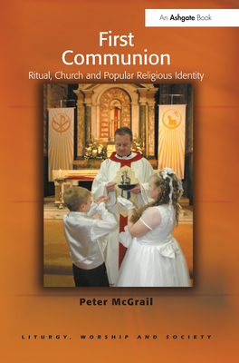 First Communion: Ritual, Church and Popular Religious Identity - McGrail, Peter
