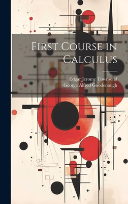 First Course in Calculus - Goodenough, George Alfred, and Townsend, Edgar Jerome
