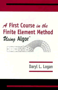 First Course in the Finite Element Method Using Algor - Logan, Daryl