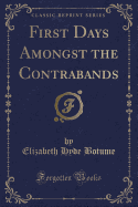 First Days Amongst the Contrabands (Classic Reprint)