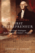 First Entrepreneur: How George Washington Built His -- And the Nation's -- Prosperity