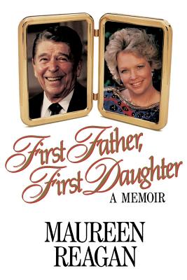 First Father, First Daughter: A Memoir - Reagan, Maureen