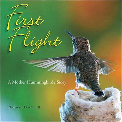 First Flight: A Mother Hummingbird's Story - Kh Pathways (Carroll)