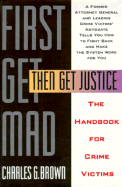 First Get Mad, Then Get Justice: The Handbook for Crime Victims