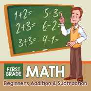 First Grade Math: Beginners Addition & Subtraction
