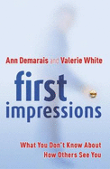 First Impressions: What You Don't Know About How Others See You