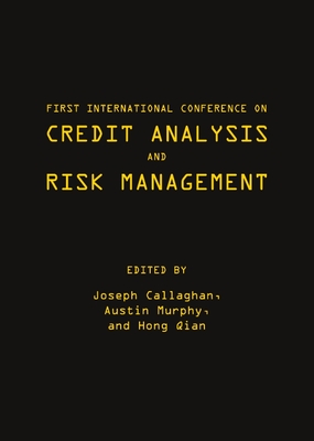First International Conference on Credit Analysis and Risk Management - Callaghan, Joseph (Editor), and Murphy, Austin