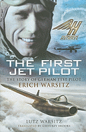 First Jet Pilot: The Story of German Test Pilot Erich Warsitz