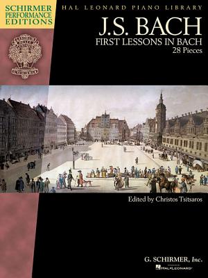 First Lessons in Bach - 28 Pieces - Bach, Johann Sebastian (Composer), and Tsitsaros, Christos (Editor)