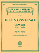 First Lessons in Bach, Complete: For the Piano