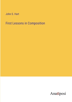 First Lessons in Composition - Hart, John S