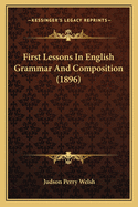 First Lessons In English Grammar And Composition (1896)