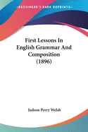 First Lessons In English Grammar And Composition (1896)