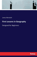 First Lessons in Geography: Designed for Beginners