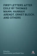 First Letters After Exile by Thomas Mann, Hannah Arendt, Ernst Bloch, and Others