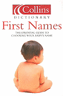 First Names: The Essential Guide to Choosing Your Baby's Name