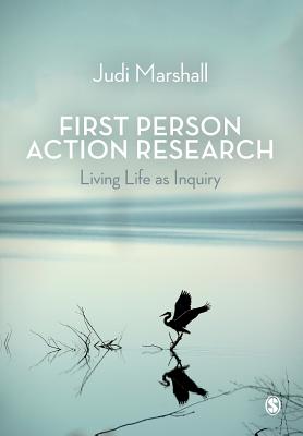 First Person Action Research: Living Life as Inquiry - Marshall, Judi