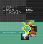 First Person: New Media as Story, Performance, and Game