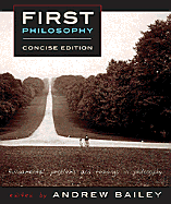 First Philosophy, Concise Edition: Fundamental Problems and Readings in Philosophy - Bailey, Andrew (Editor)