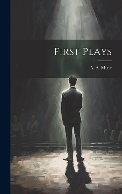 First Plays - Milne, A a (Alan Alexander) 1882-1 (Creator)