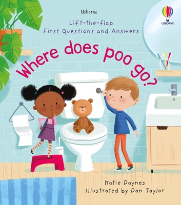 First Questions and Answers: Where Does Poo Go? - Daynes, Katie, and Taylor, Daniel (Illustrator)