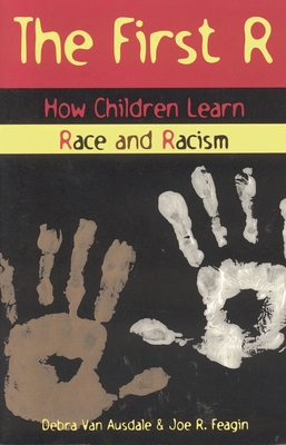 First R: How Children Learn Race and Racism - Feagin, Joe R, and Ausdale, Debra Van