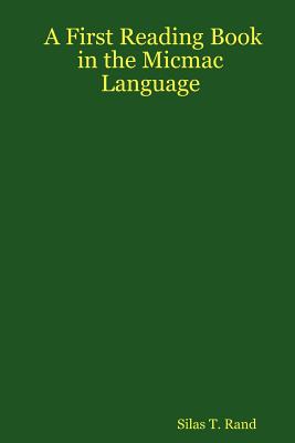 First Reading Book in the Micmac Language - Rand, Silas Tertius