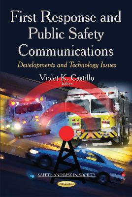 First Response & Public Safety Communications: Developments & Technology Issues - Castillo, Violet K (Editor)