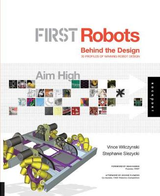 First Robots: Aim High - Wilczynski, Vince, and Slezycki, Stephanie, and Kamen, Dean (Foreword by)