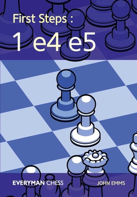 First Steps: 1 e4 e5 - Emms, John