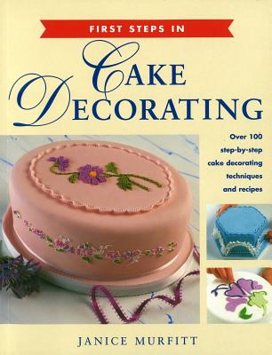 First Steps in Cake Decorating - Murfitt, Janice