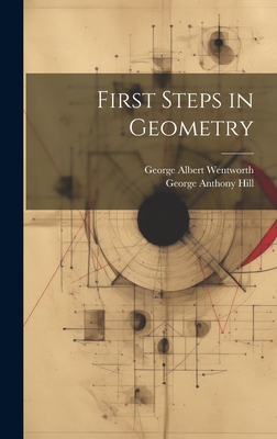First Steps in Geometry - Wentworth, George Albert, and Hill, George Anthony