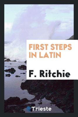 First Steps in Latin - Ritchie, F