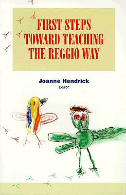 First Steps Toward Teaching the Reggio Way - Hendrick, Joanne (Editor)