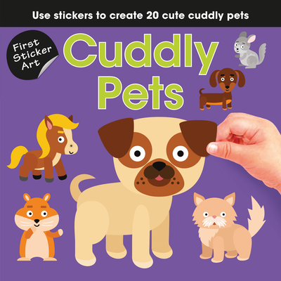 First Sticker Art: Cuddly Pets: Use Stickers to Create 20 Cute Cuddly Pets - 