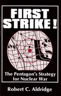 First Strike!: The Pentagon's Strategy for Nuclear War