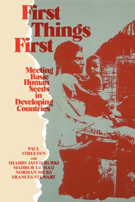 First Things First: Meeting Basic Human Needs in the Developing Countries - Streeten, Paul Patrick