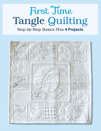 First Time Tangle Quilting: Step-By-Step Basics Plus 4 Projects