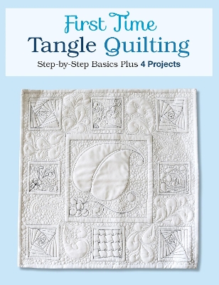 First Time Tangle Quilting: Step-By-Step Basics Plus 4 Projects - Monk, Jane