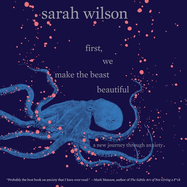 First, We Make the Beast Beautiful: A New Journey Through Anxiety