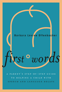 First Words: A Parent's Step-By-Step Guide to Helping a Child with Speech and Language Delays