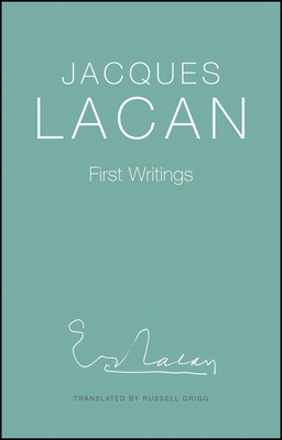 First Writings - Lacan, Jacques, and Grigg, Russell (Translated by)