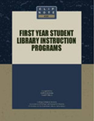 First Year Student Library Instruction Programs - Malone, Debbie (Compiled by), and Videon, Carol (Compiled by)