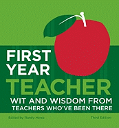 First Year Teacher: Wit and Wisdom from Teachers Who've Been There