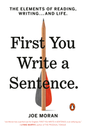 First You Write a Sentence.: The Elements of Reading, Writing ... and Life.