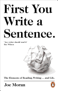 First You Write a Sentence.: The Elements of Reading, Writing ... and Life.