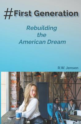 #FirstGeneration: Rebuilding the American Dream - Jensen, R W