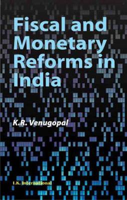 Fiscal and Monetary Reforms in India - Venugopal, K. R.